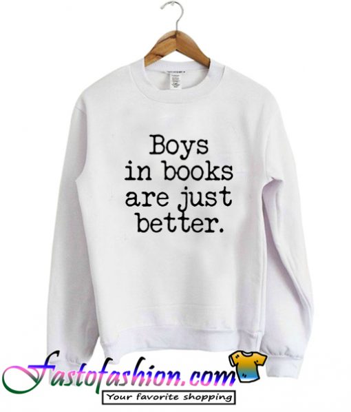 Boys In Books Are Just Better Sweatshirt