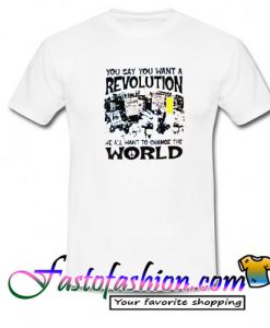 Buy You Say You Want A Revolution T Shirt