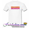 Drunkin Grownups T Shirt