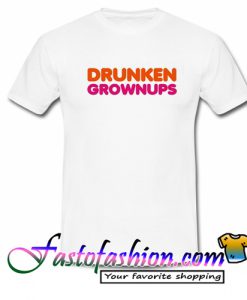 Drunkin Grownups T Shirt