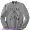 Feed me shark Sweatshirt