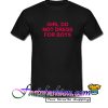 Girls Do Not Dress For Boys T Shirt