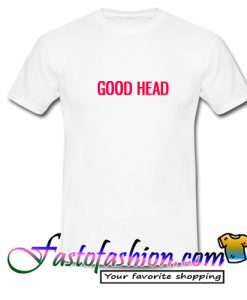 Good Head T Shirt