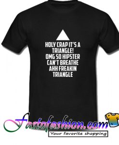 Holy Crap Its A Triangle T Shirt