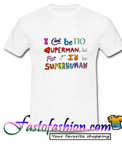 I Can’t Be No Superman T Shirt