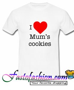 I Love Heart Mum's Cookies T Shirt
