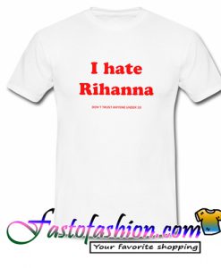 I hate Rihanna T Shirt