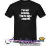 I'm Not Cranky You're Stupid T Shirt