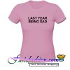 Last Year Being Sad T Shirt