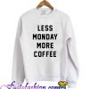 Less Monday More Coffe Sweatshirt