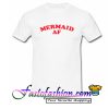 Mermaid AF T Shirt
