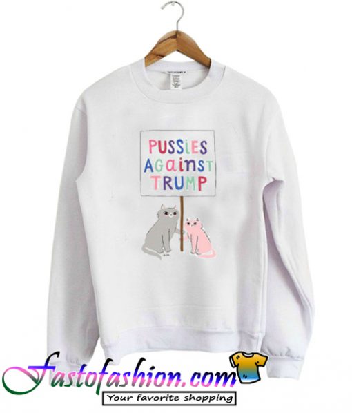 Pussies Against Trump Sweatshirt