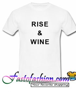 Rise And Wine T Shirt