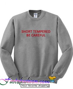 Short Tempered Be Careful Sweatshirt