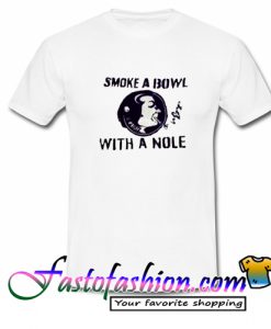 Smoke A Bowl Whit A Nole T Shirt