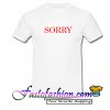 Sorry T Shirt