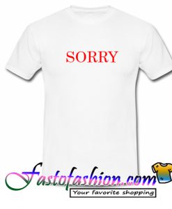 Sorry T Shirt