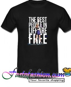 The best pople in liffare free T Shirt
