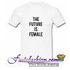 The Future Is Female T Shirt