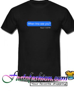 Trend Fashion When Ima See You T Shirt