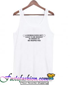 A woman does not have to be modest in order to be respected Tank Top