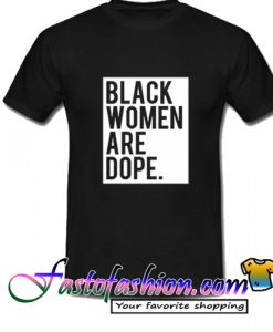 Black Women Are Dope T Shirt