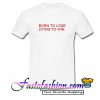 Born To Lose Dying To Win T Shirt