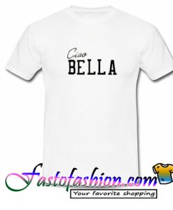 Ciao Bella T Shirt
