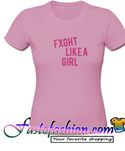Fxght Like a Girl T Shirt