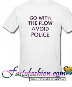 Go With The Flow Avoid Police T Shirt