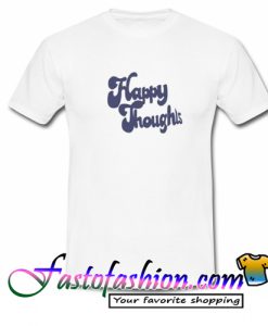 Happy Thoughts T Shirt