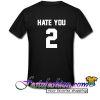 Hate You 2 T Shirt
