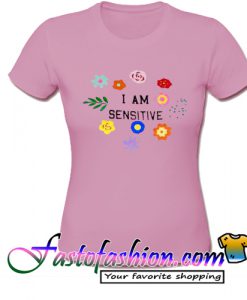 I Am Sensitive T Shirt