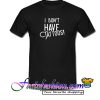 I Don't Have Tattoos! T Shirt