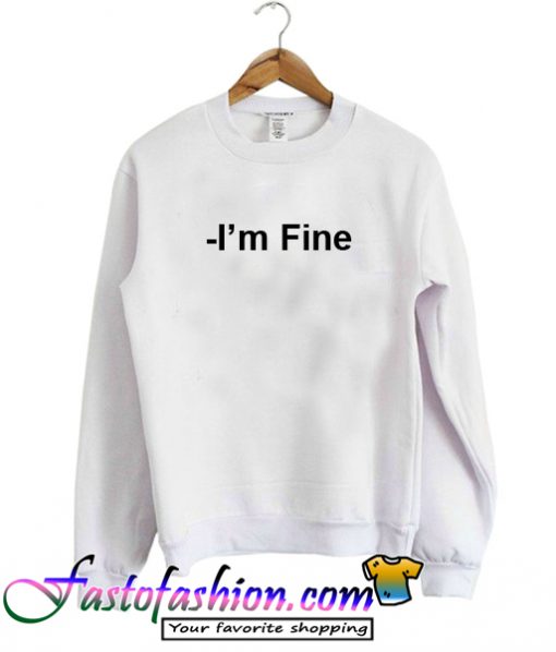 I'm Fine Sweatshirt