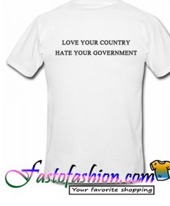 Love Your Country Hate Your Government T Shirt back