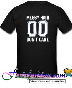 Messy Hair 00 Don't Care T Shirt back