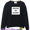Never In Doubt Sweatshirt
