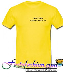 Only The Strong Survive T Shirt