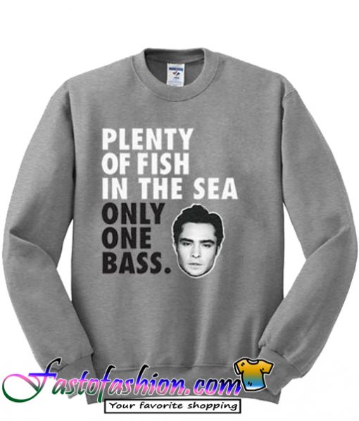 Plenty Of Fish In The Sea Only One Bass Sweatshirt