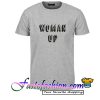 Woman Up T Shirt