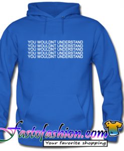 You Wouldn't Understand Hoodie
