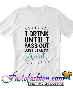 I drink until I pass out just T Shirt
