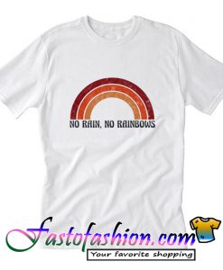 No Rain No Rainbow T Shirt