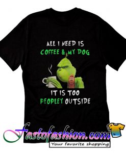 All I Need Is Coffee & My Dog T Shirt