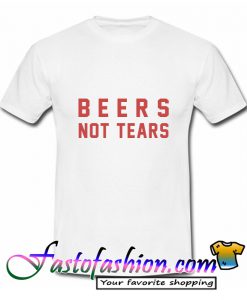 Beers Not Tears T-Shirt