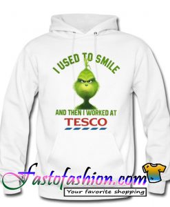 I Used To Smie And The I Worked At Tesco Hoodie