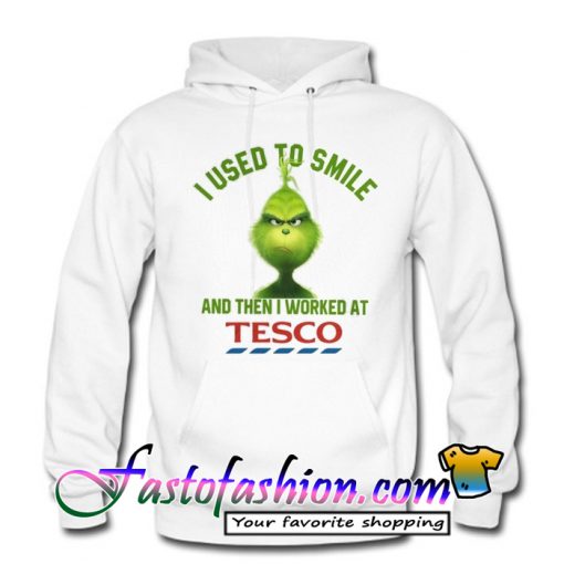 I Used To Smie And The I Worked At Tesco Hoodie