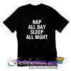 Nap All Day Sleep All Night T Shirt