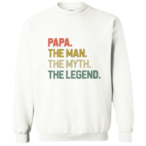 Papa The Man The Myth The Legend Sweatshirt
